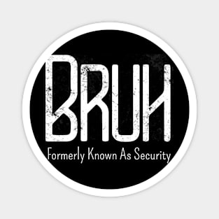 Mens Bruh Formerly Known As Security Meme Funny Saying Broh Magnet